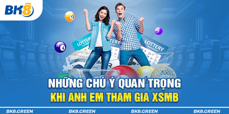 Những chú ý quan trọng khi anh em tham gia XSMB