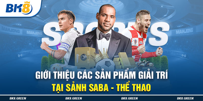 Giới thiệu các sản phẩm giải trí tại sảnh Saba - Thể thao