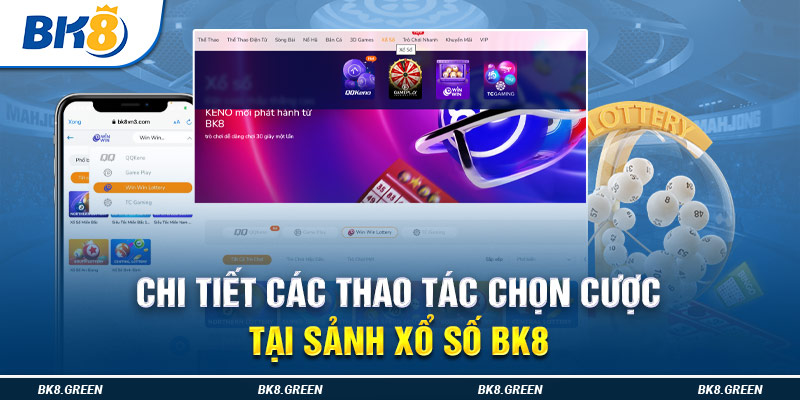 Chi tiết các thao tác chọn cược tại sảnh xổ số Bk8