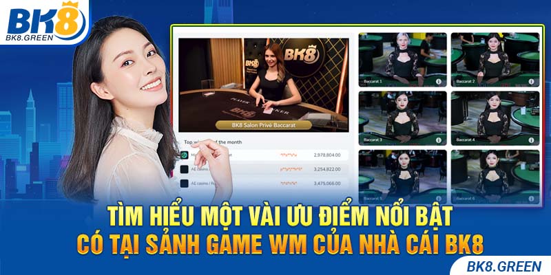 Tìm hiểu một vài ưu điểm nổi bật có tại sảnh game WM của nhà cái BK8