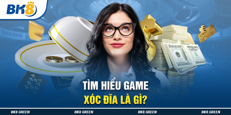 Tìm hiểu game xóc đĩa là gì?