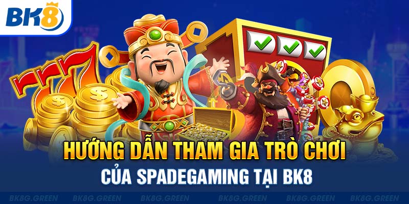 Hướng dẫn tham gia trò chơi của SpadeGaming tại BK8