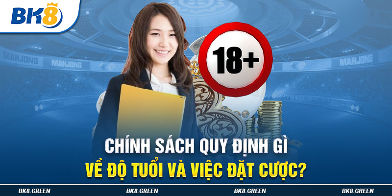 Chính sách quy định gì về độ tuổi và việc đặt cược?