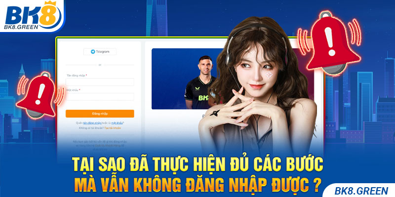 Tại sao đã thực hiện đủ các bước mà vẫn không đăng nhập được ?