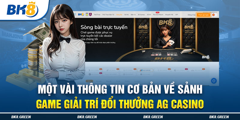 Một vài thông tin cơ bản về sảnh game giải trí đổi thưởng AG CASINO