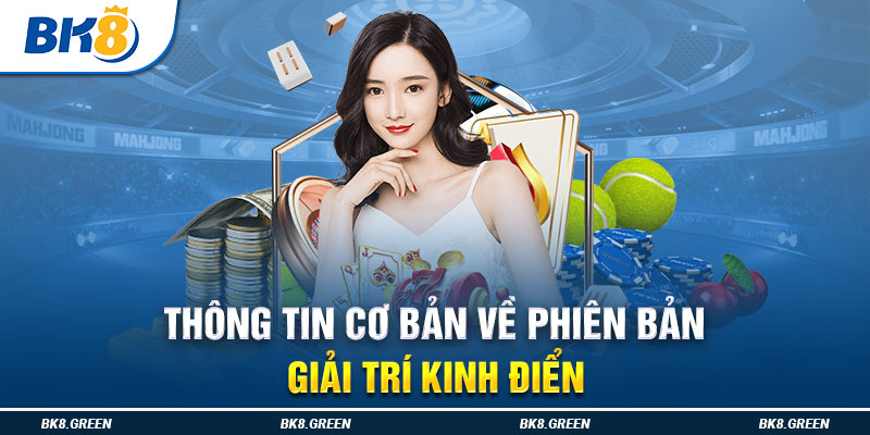 Thông tin cơ bản về phiên bản giải trí kinh điển