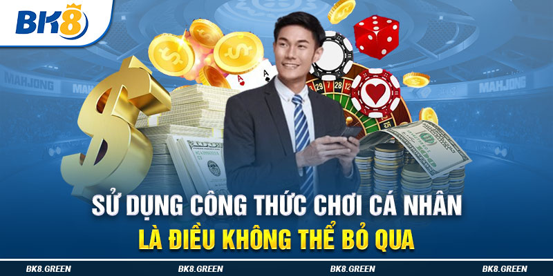 Sử dụng công thức chơi cá nhân là điều không thể bỏ qua