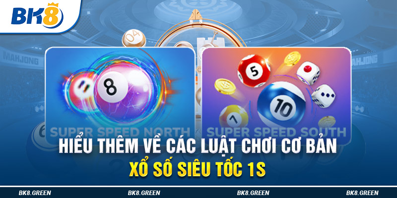 Hiểu thêm về các luật chơi cơ bản xổ số siêu tốc 1s