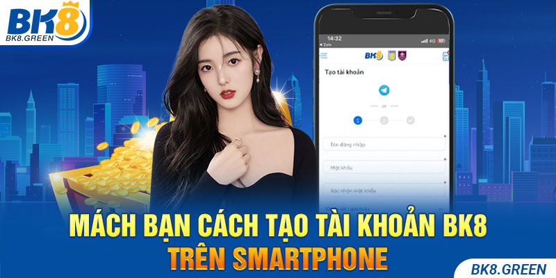 Mách bạn cách tạo tài khoản BK8 trên smartphone