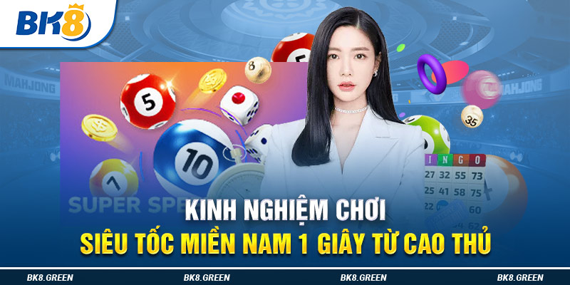 Kinh nghiệm chơi Siêu Tốc Miền Nam 1 Giây từ cao thủ