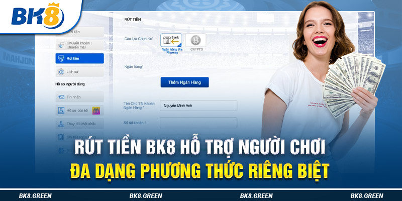 Rút tiền BK8 hỗ trợ người chơi đa dạng phương thức riêng biệt 