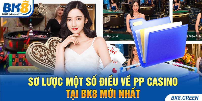 Sơ lược một số điều về PP Casino tại bk8 mới nhất