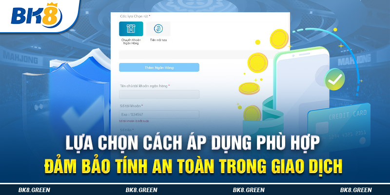 Lựa chọn cách áp dụng phù hợp đảm bảo tính an toàn trong giao dịch 