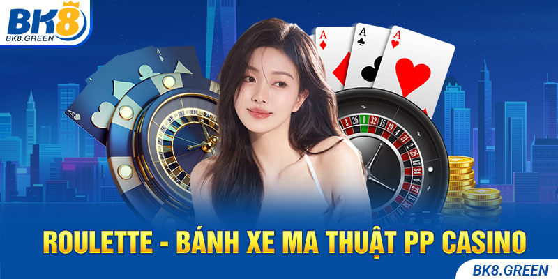 Roulette - Bánh xe ma thuật PP Casino