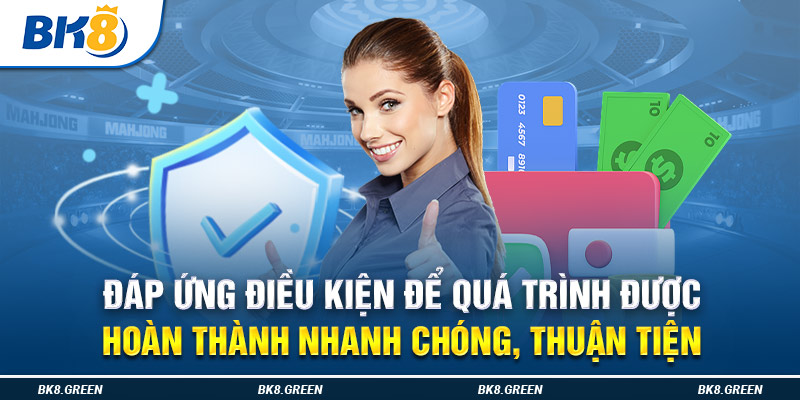 Đáp ứng điều kiện để quá trình được hoàn thành nhanh chóng, thuận tiện 