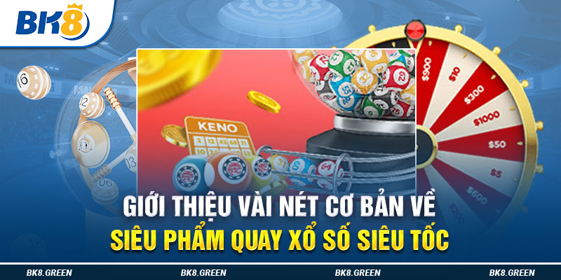 Giới thiệu vài nét cơ bản về siêu phẩm quay xổ số siêu tốc