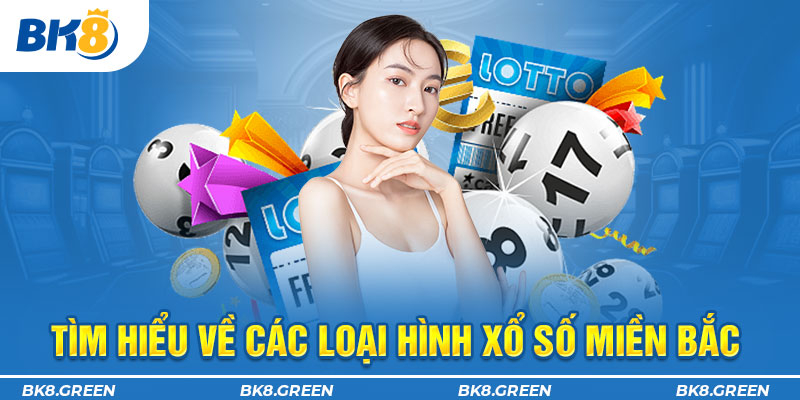 Tìm hiểu về các loại hình xổ số miền Bắc 