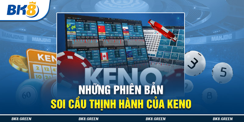 Những phiên bản soi cầu thịnh hành của keno