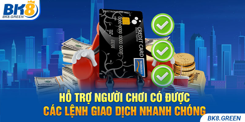 Hỗ trợ người chơi có được các lệnh giao dịch nhanh chóng