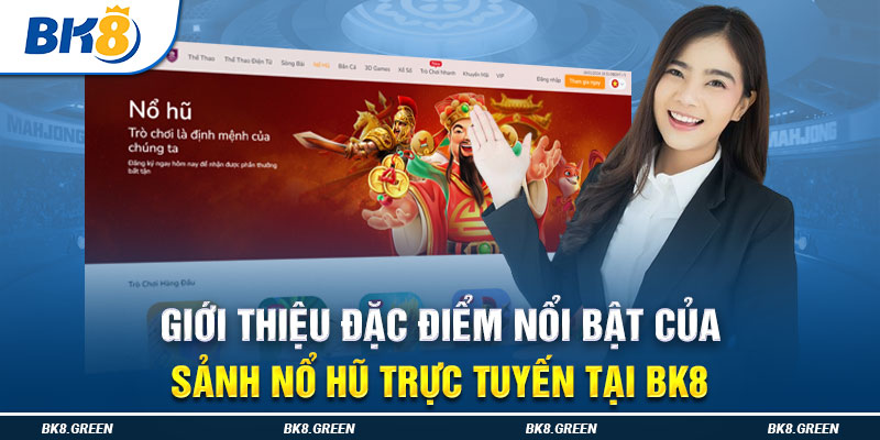 Giới thiệu đặc điểm nổi bật của sảnh nổ hũ trực tuyến tại BK8