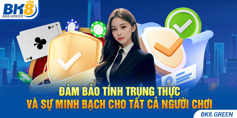 Đảm bảo tính trung thực và sự minh bạch cho tất cả người chơi