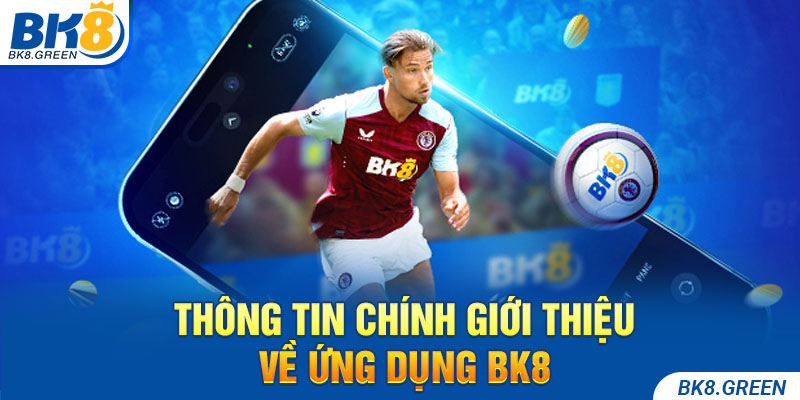 Thông tin chính giới thiệu về ứng dụng Bk8