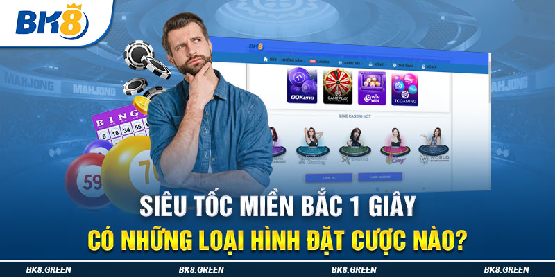 Siêu Tốc Miền Bắc 1 Giây có những loại hình đặt cược nào?