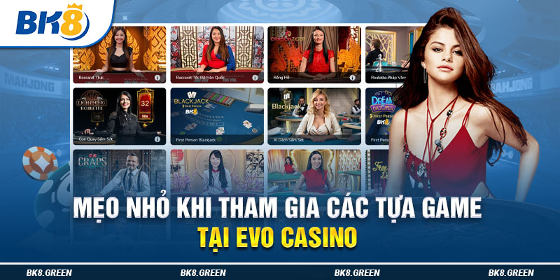 Mẹo nhỏ khi tham gia các tựa game tại EVO CASINO