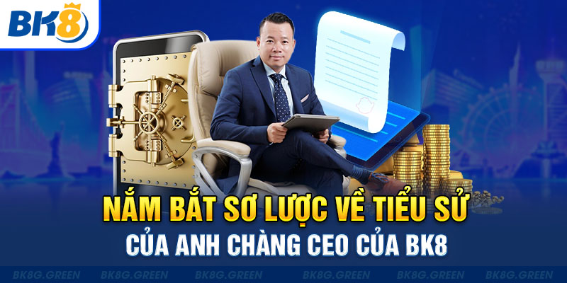 Nắm bắt sơ lược về tiểu sử của anh chàng CEO của BK8