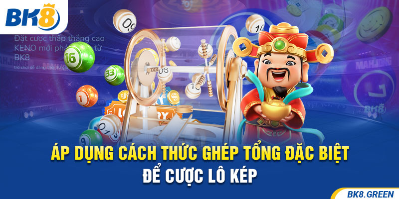 Áp dụng cách thức ghép tổng đặc biệt để cược lô kép