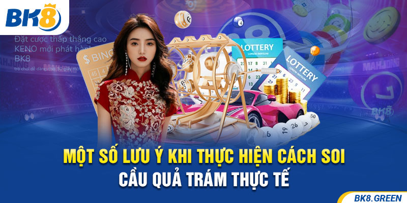 Một số lưu ý khi thực hiện cách soi cầu quả trám thực tế